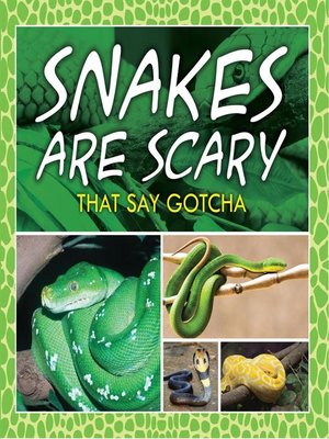 cover image of Snakes Are Scary--That Say Gotcha
